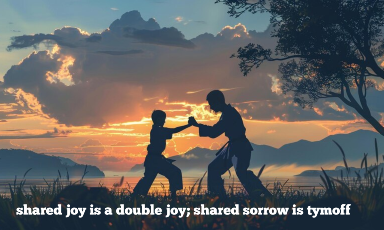 Shared Joy is a Double Joy; Shared Sorrow is Tymoff